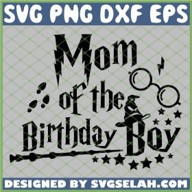 Harry Potter Magic Wand Mom Of The Birthday Boy Glasses Hat SVG PNG DXF EPS 1