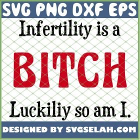 Infertility Is A Bitch 1