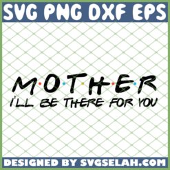 Mother Ill Be There For You SVG PNG DXF EPS 1