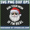 Ask Your Mom If Im Real Funny Christmas Santa Claus Sunglasses SVG PNG DXF EPS 1