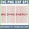 Big Dyke Energy Lesbian Pride Proud Lgbt SVG PNG DXF EPS 1