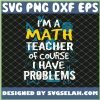 I Am A Math Teacher Of Course I Have Problems SVG PNG DXF EPS 1