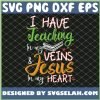 I Have Teaching In My Veins And Jesus In My Heart SVG PNG DXF EPS 1