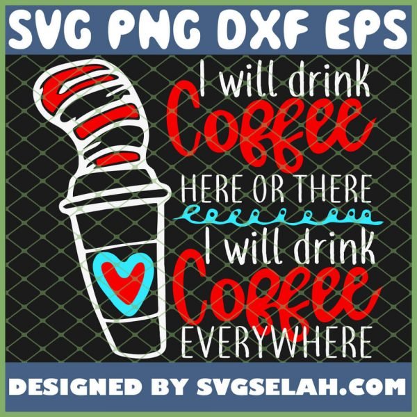 I Will Drink Coffee Here Or There I Will Drink Coffee Everywhere SVG PNG DXF EPS 1