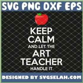 Keep Calm And Let The Art Teacher Handle It SVG PNG DXF EPS 1