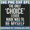 Only Choice Be Myself Transgender Trans Pride Lgbt Queer SVG PNG DXF EPS 1