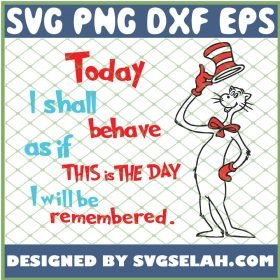 Today I Shall Behave As If This Is The Day I Will Be Remembered SVG PNG DXF EPS 1