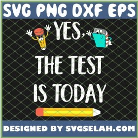 Yes The Test Is Today SVG PNG DXF EPS 1