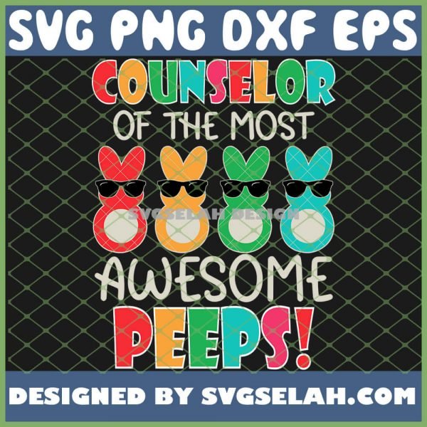 Counselor Of The Most Awesome Peeps Easter Bunny Eggs SVG PNG DXF EPS 1