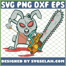 Crazy Easter Bunny With Chain Saw Super Scary SVG PNG DXF EPS 1