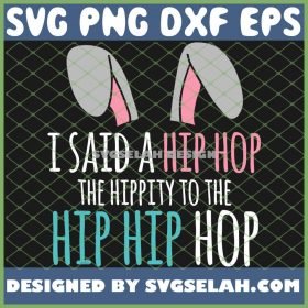 Cute Easter Bunny I Said A Hip Hop Hippity To The Hip Hip Hop Funny SVG PNG DXF EPS 1