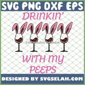 Drinkin With My Peeps Easter Wine Drinking SVG PNG DXF EPS 1