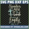 Easter Basket Stuffers Spoiler Alert Tomb Was Empty SVG PNG DXF EPS 1