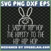 Easter Bunny Basket Fun Rap I Said A Hip Hop SVG PNG DXF EPS 1