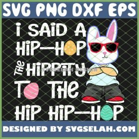 Easter Bunny I Said A Hip Hop The Hippity To The Hip Hip Hop SVG PNG DXF EPS 1