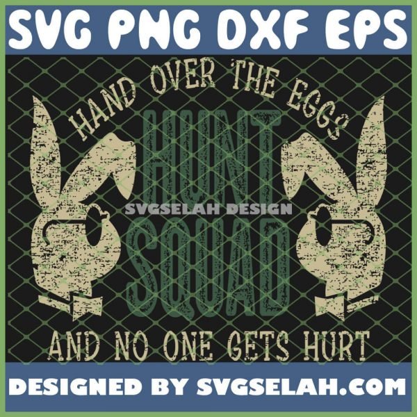 Easter Day Bunny Hand Over The Eggs Hunt Squad And No One Gets Hurt Rabbit Novelty Sarcastic SVG PNG DXF EPS 1