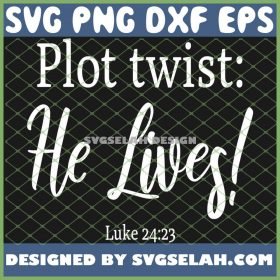 Easter Jesus Christ Plot Twist He Lives SVG PNG DXF EPS 1