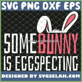 Easter Pregnancy Announcement Bunny Some Bunny Is Eggspecting SVG PNG DXF EPS 1