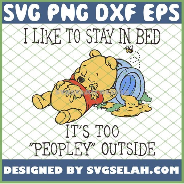 I Like To Stay In Bed Its Too Peopley Outside Winnie The Pooh SVG PNG DXF EPS 1