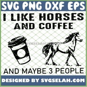 I Was I Like Horse And Coffee And Maybe 3 People Social Distanci SVG PNG DXF EPS 1