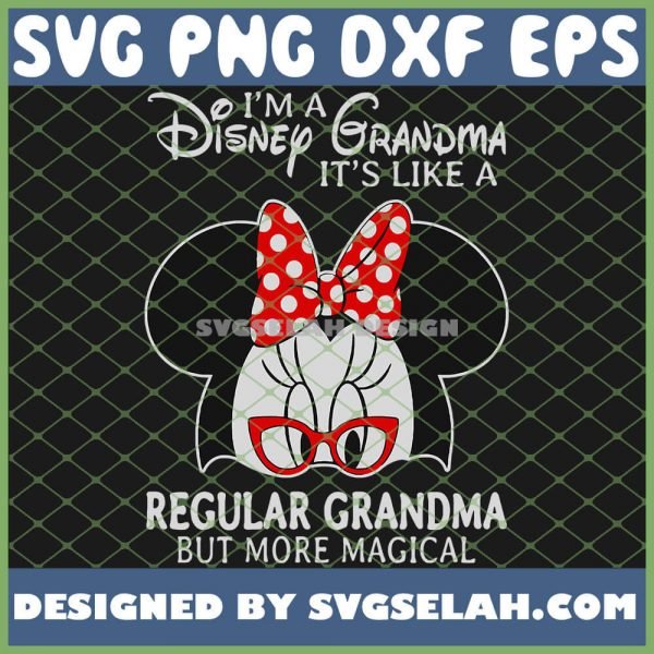 IM A Disney Grandma ItS Like A Regular Grandma But More Magical SVG PNG DXF EPS 1