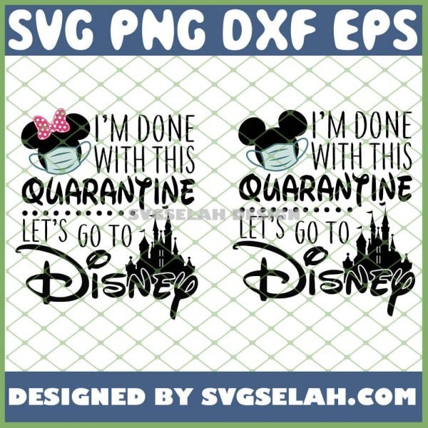 IM Done With This Quarantine LetS Go To Disney Mickey And Minnie Mouse Castle SVG PNG DXF EPS 1