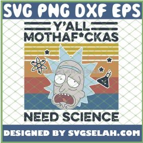 Rick And Morty YAll Mothafuckas Need Science Vintage SVG PNG DXF EPS 1