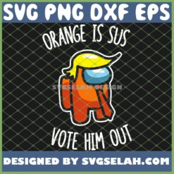 Donald Trump Among Us SVG Orange Is Sus Vote Him Out SVG PNG DXF EPS 1