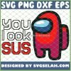 Red Among Us You Look Sus SVG PNG DXF EPS 1