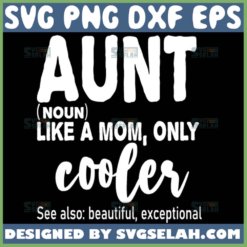 Aunt Like A Mom Only Cooler Svg Auntie Definition Svg Beautiful Amazing Mother Svg 1