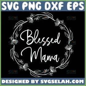 Blessed Mama Svg Flower Circle Svg Floral Wreath Svg 1