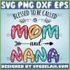 Blessed To Be Called Mom And Nana Svg Wife Mom Nana Svg Mama Nana Svg 1