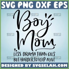 Boy Mom Less Drama Harder To Keep Alive Svg Boy Mom Svg Files Funny Boy Mom Shirt 1