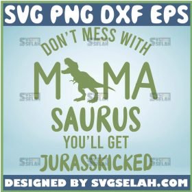 DonT Mess With Mamasaurus YouLl Get Jurasskicked Svg Mom Life Dinosaur Grunge Svg 1