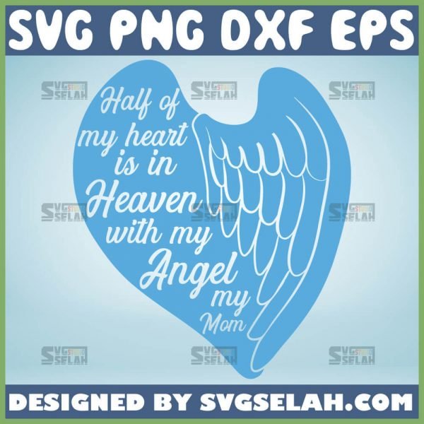 Half Of My Heart Is In Heaven With My Angel Svg Mother Of An Angel Svg Rip Mom Svg 1