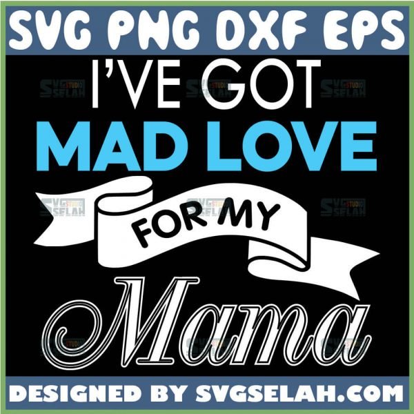 I Have Got Mad Love For My Mama Svg 1