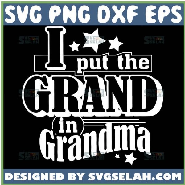 I Put The Grand In Grandma Mothers Day Svg 1