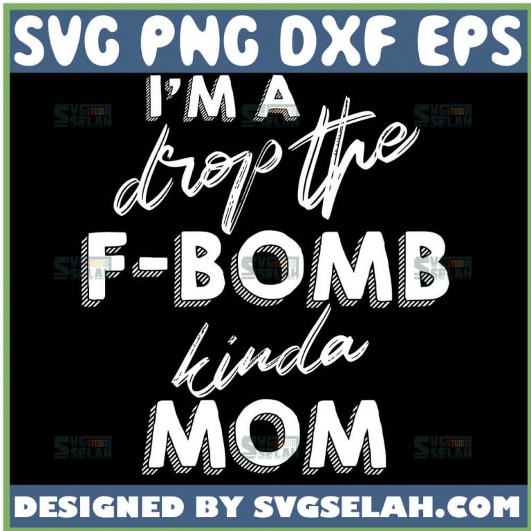 I'm A Drop The F Bomb Kinda Mom SVG, Sassy Mom SVG File For Cricut PNG