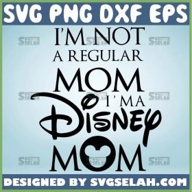 IM Not Regular Mom IM A Disney Mom Svg Mickey Mommy Svg 1