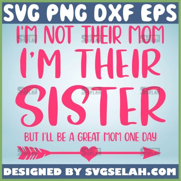 IM Not Their Mom IM Their Sister Svg Mom Sister Svg Big Sister Svg 1