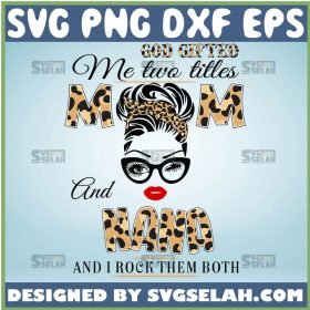 Leopard Print God Gifted Me Two Titles Mom And Nana Svg Mom Bun Svg Mom Hair Svg 1