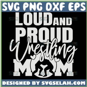 Loud And Proud Wrestling Mom Svg 1