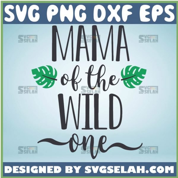 Mama Of The Wild One Svg Garden Mom Svg Single Mom Svg 1