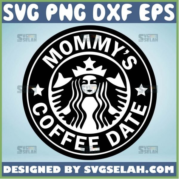 MommyS Coffee Date Svg Mama Needs Coffee Svg Mom Starbucks Cup Svg 1