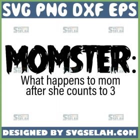 Momster Noun What Happens To Mom After She Counts To 3 Svg Funny Mothers Day Svg 1