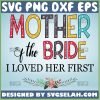 Mother Of The Bride Svg I Loved Mother In Law Svg Floral Svg 1