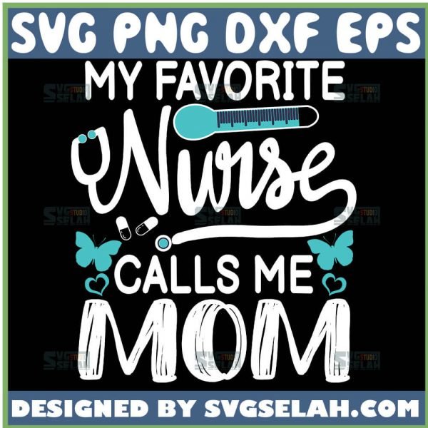 My Favorite Nurse Calls Me Mom Svg Thermometer Svg Nurse Stethoscope Svg Funny Nurse Svg Quote 1