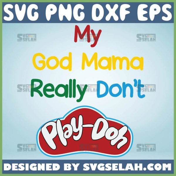 My God Mama Really DonT Play Doh Svg 1