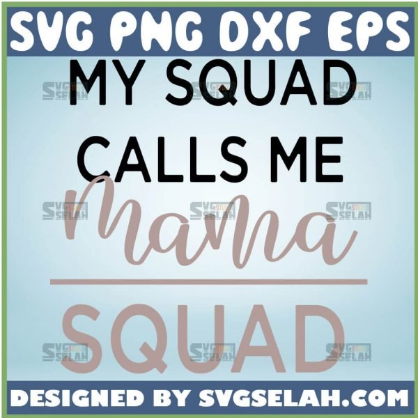 My Squad Calls Me Mama Svg Squad Svg Mom Squad Svg Bundle 1