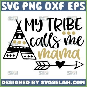 My Tribe Calls Me Mama Svg Love My Tribe Svg 1